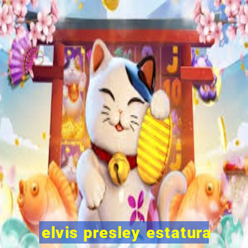 elvis presley estatura